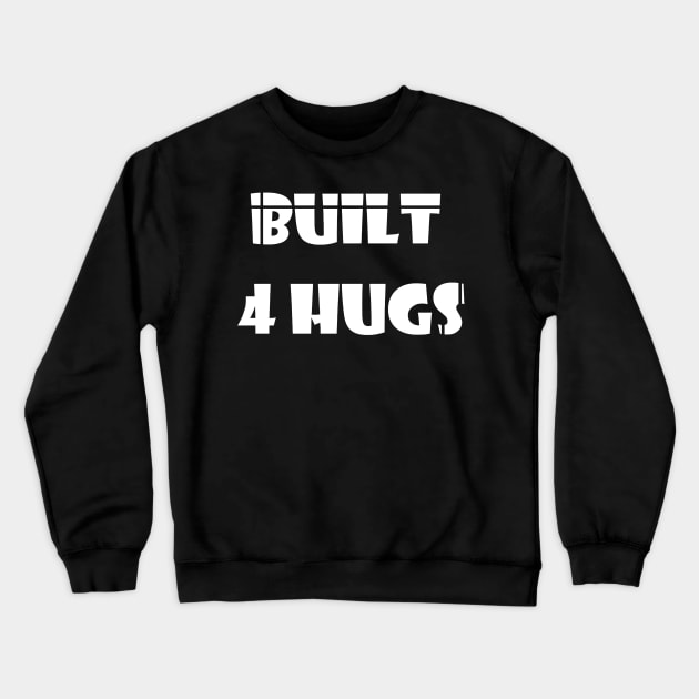 Built 4 Hugs Crewneck Sweatshirt by ezzyecchi